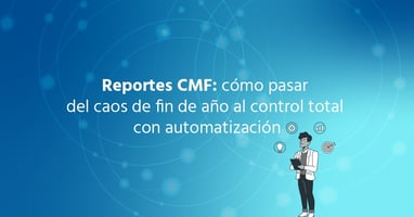 Reportes CMF: cómo pasar del caos de fin de año al control total con automatización
