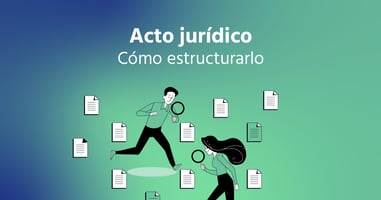 Acto Jurídico: Cómo Estructurarlo