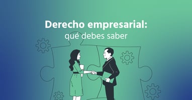 Derecho Empresarial: Qué Debes Saber