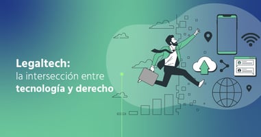 Legaltech: La Interesección entre Tecnología y Derecho