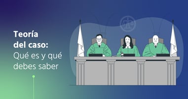 Teoría del Caso: Qué Es y Qué Debes Saber