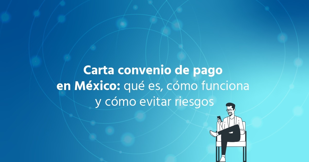 Carta convenio de pago en México: qué es, cómo funciona y cómo evitar riesgos