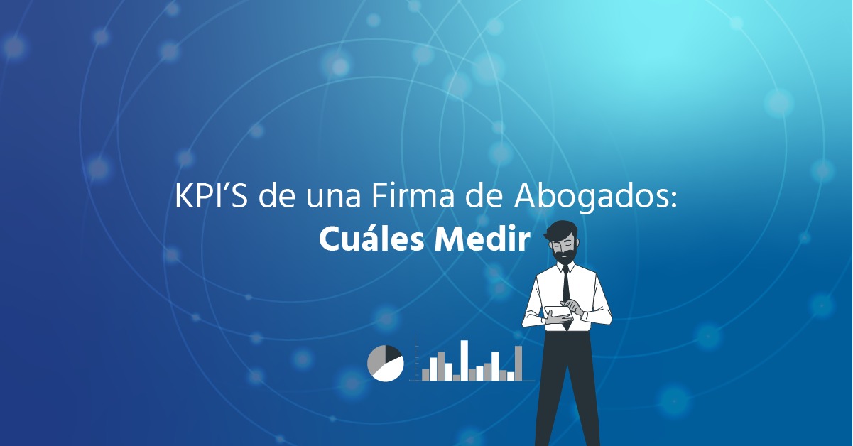 KPIs para una Firma de Abogados: ¿Cuáles Medir y Por Qué?