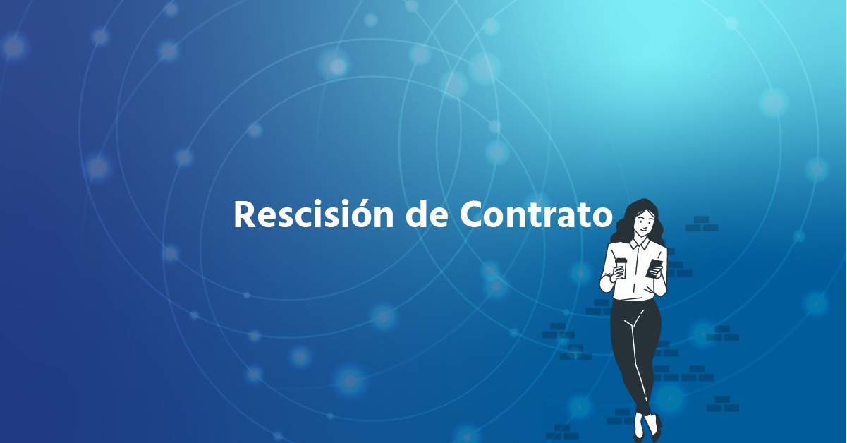 Rescisión de Contrato: Claves Jurídicas para una Gestión Legal Eficiente