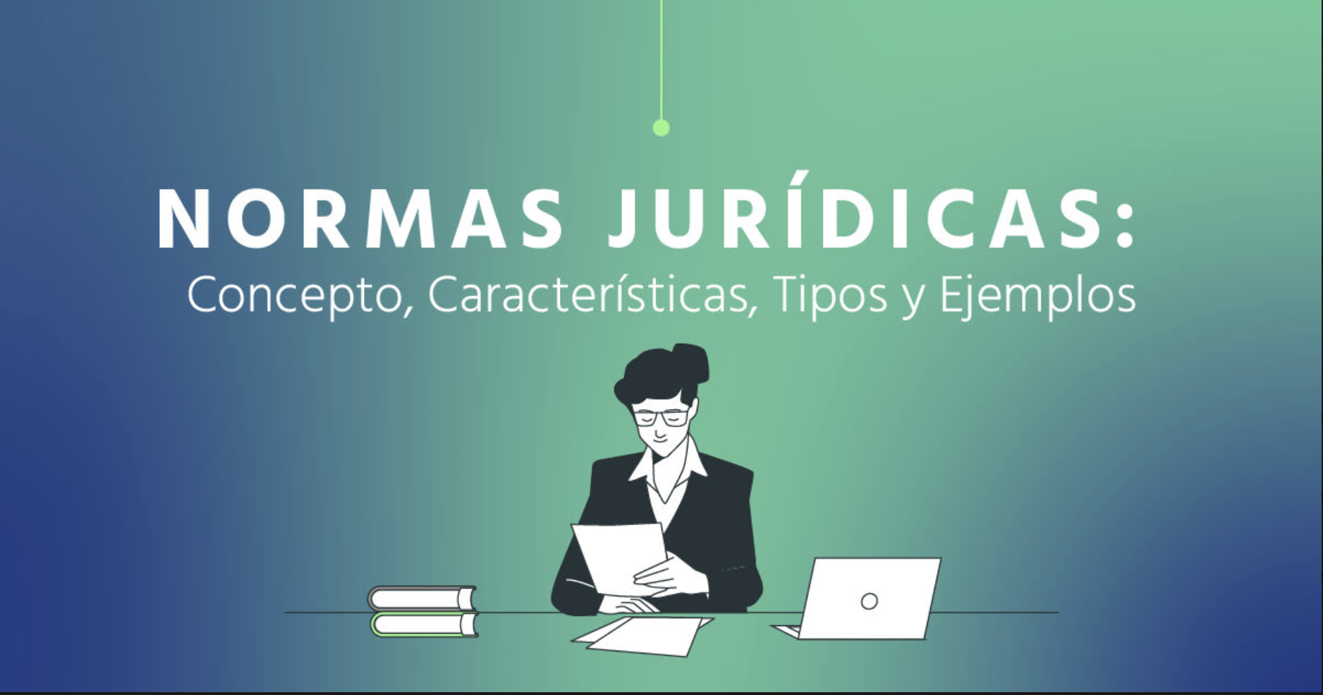 Normas Jurídicas: Concepto, Características, Tipos y Ejemplos